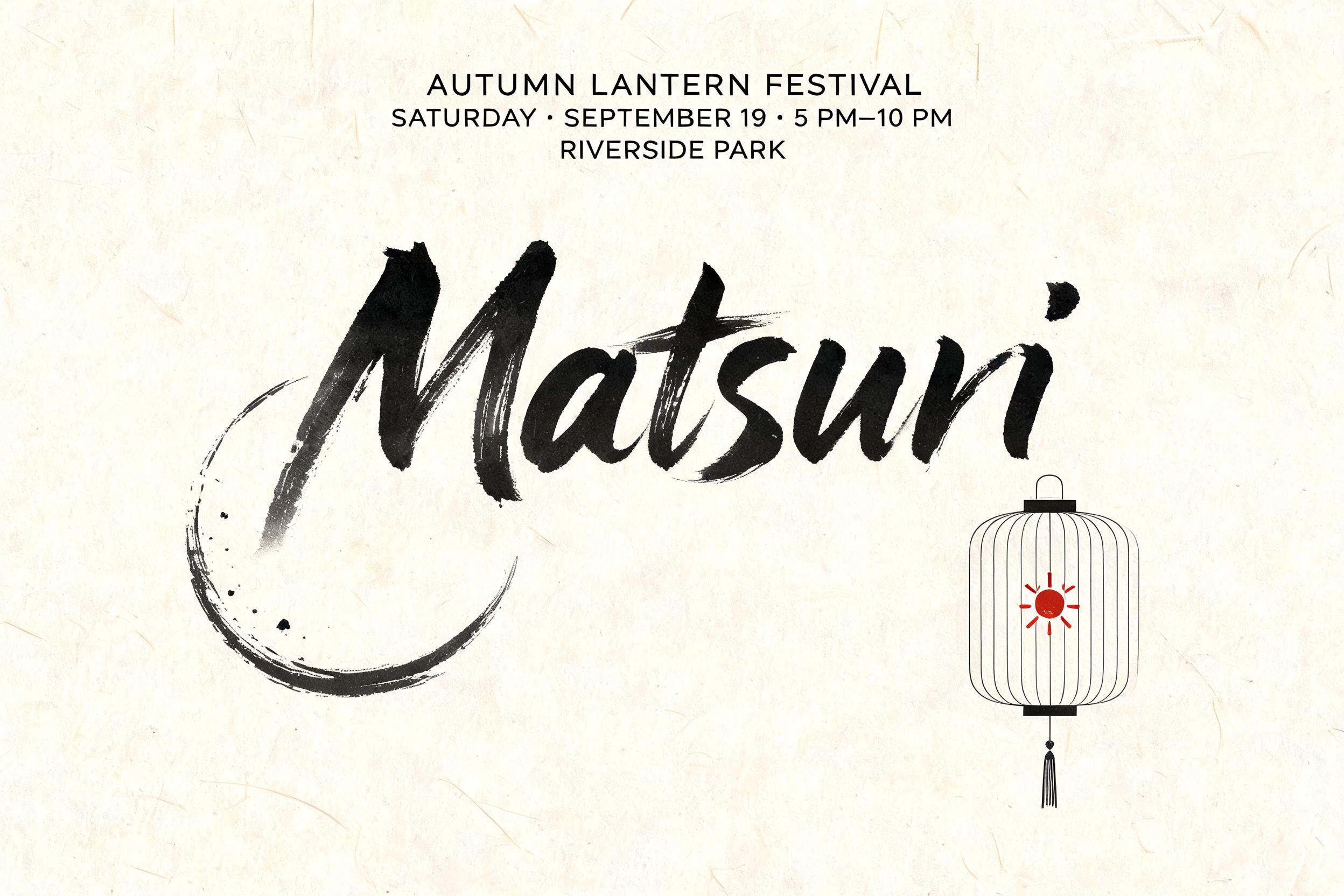 "Matsuri
AUTUMN LANTERN FESTIVAL
SATURDAY · SEPTEMBER 19 · 5 PM–10 PM
RIVERSIDE PARK" — Brush Japanese Ink | AI Text Effect Generator