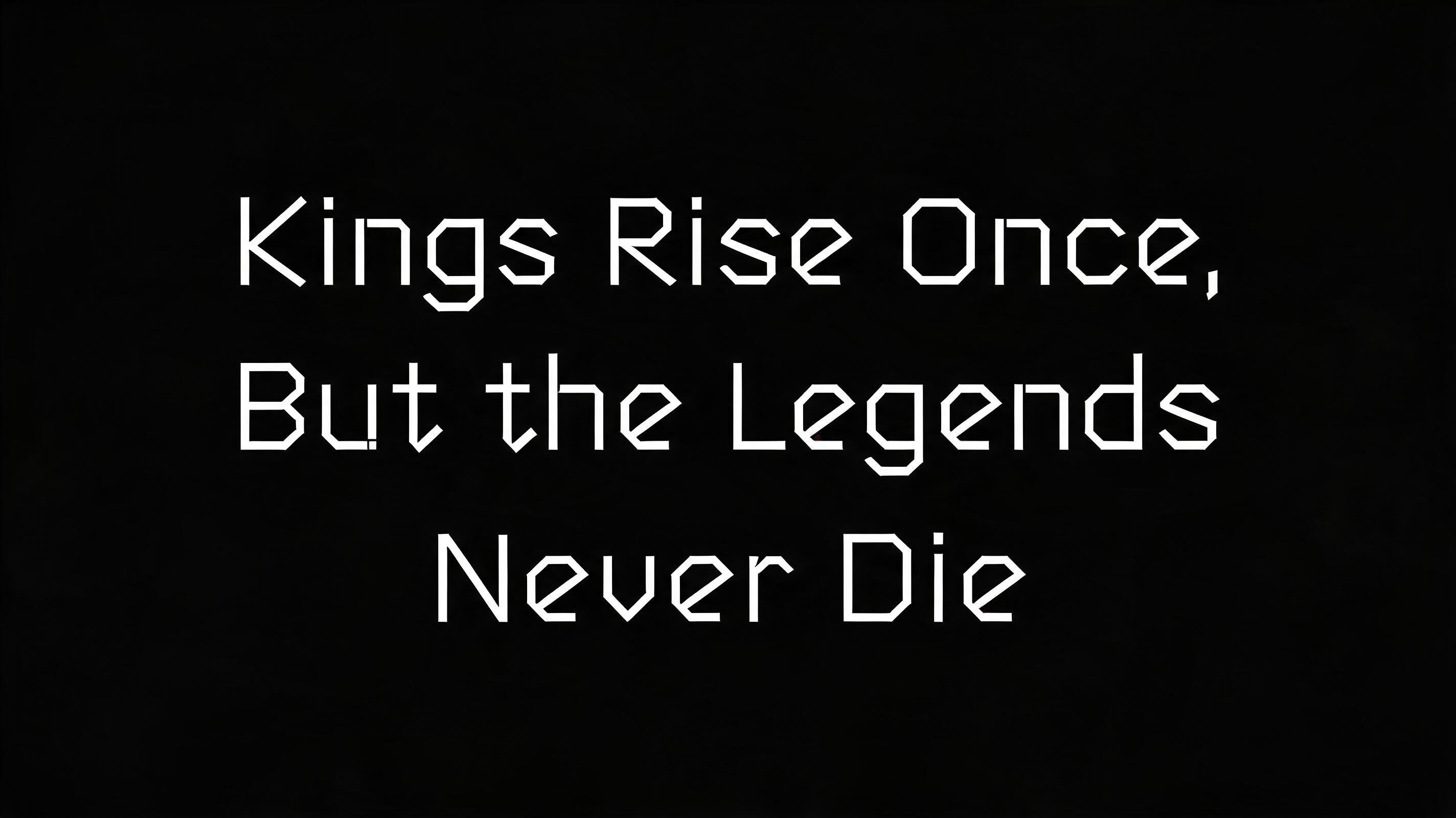 Kings Rise Once, But the Legends Never Die