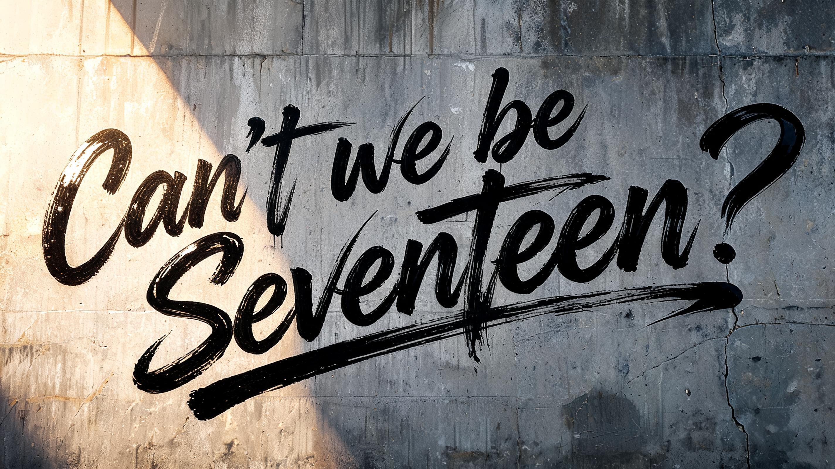 "Can’t we be Seventeen?" — Brush Stroke | AI Text Effect Generator