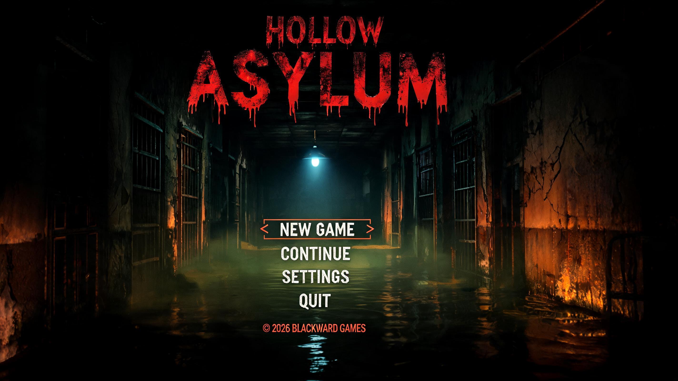 HOLLOW
ASYLUM
NEW GAME
CONTINUE
SETTINGS
QUIT
© 2026 BLACKWARD GAMES