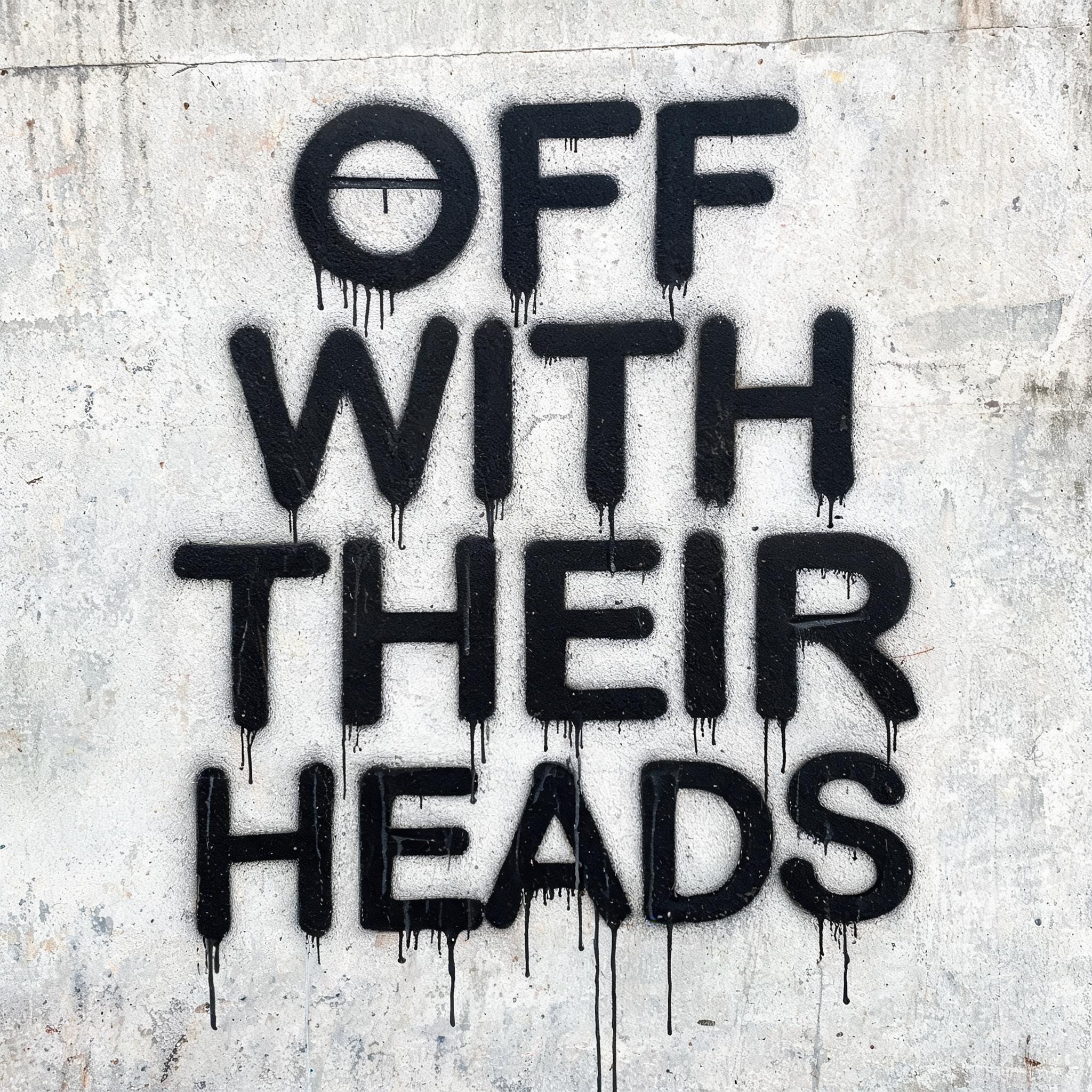 "OFF
WITH
THEIR 
HEADS" — Graffiti | AI Text Effect Generator
