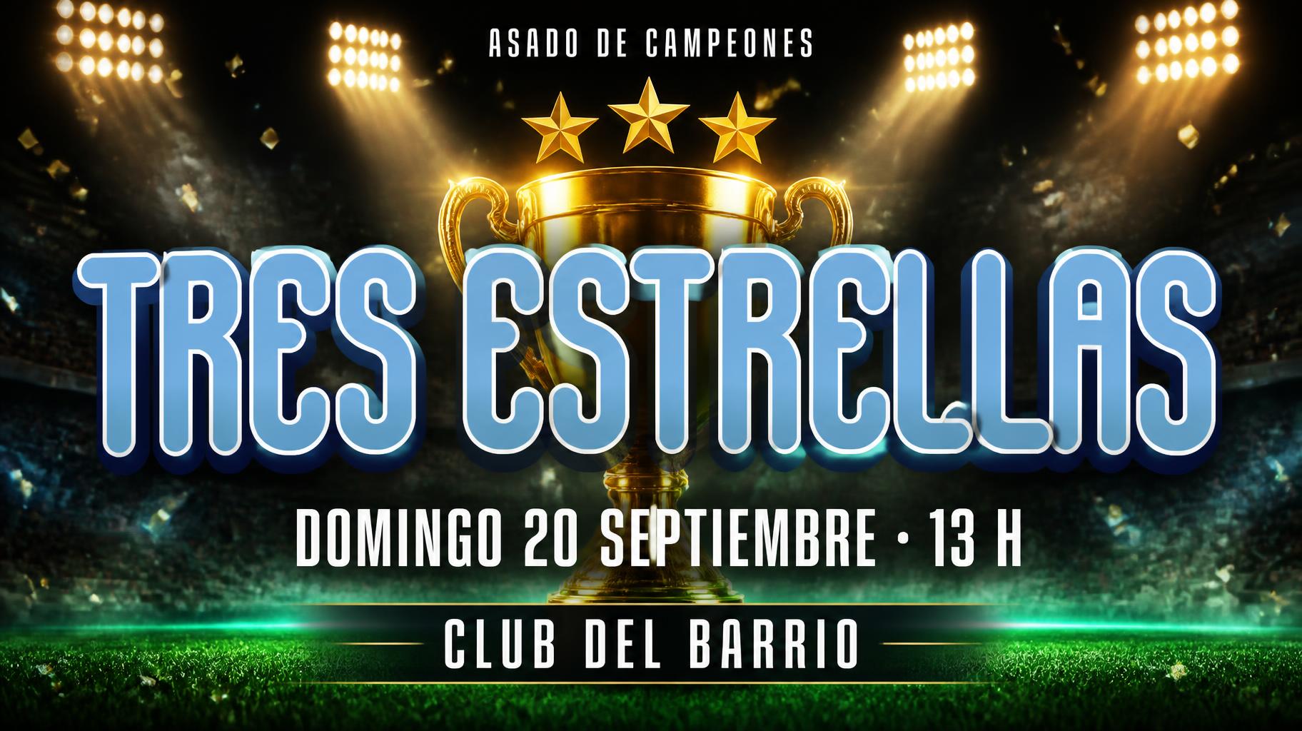 "TRES ESTRELLAS
ASADO DE CAMPEONES
DOMINGO 20 SEPTIEMBRE · 13 H
CLUB DEL BARRIO" — Sports Football | AI Text Effect Generator