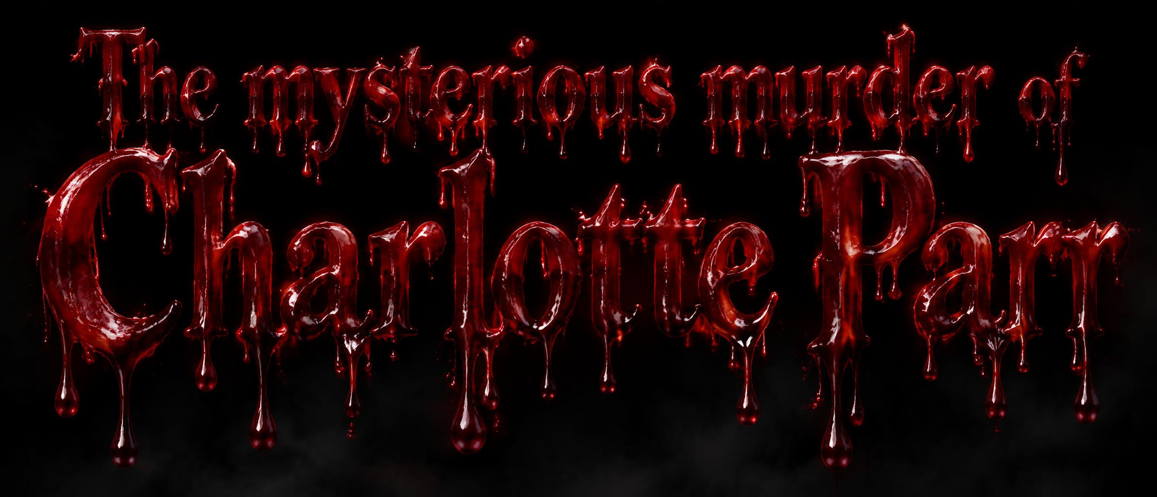 "The mysterious murder of Charlotte Parr" — Drip Font Blood | AI Text Effect Generator