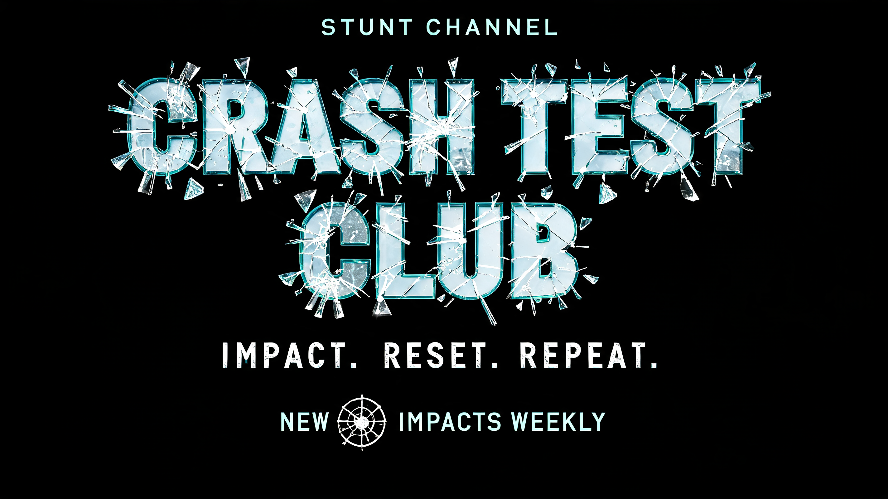 "CRASH TEST
CLUB
STUNT CHANNEL
IMPACT. RESET. REPEAT.
NEW IMPACTS WEEKLY" — Glass Broken text effect