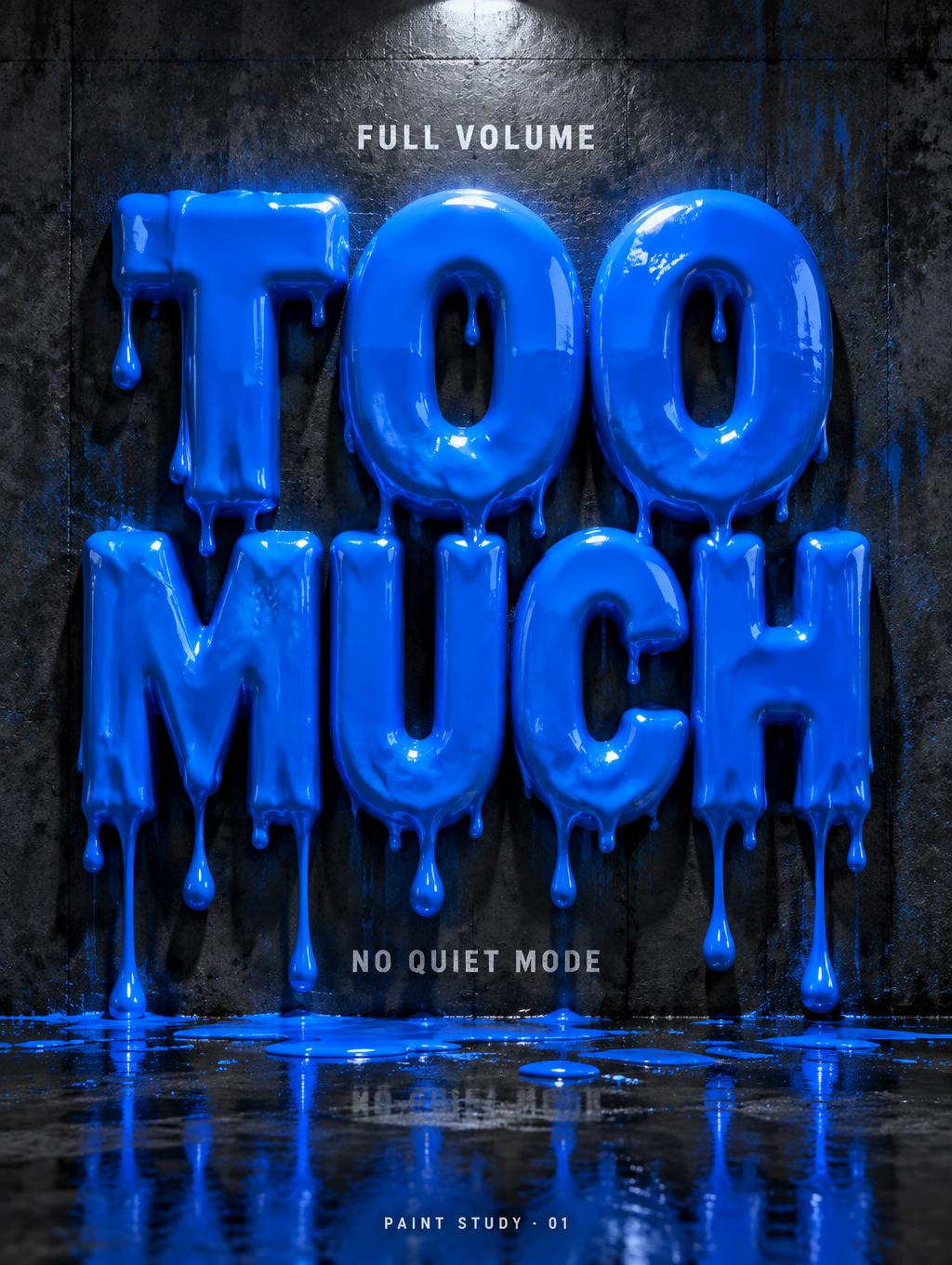 "TOO MUCH
NO QUIET MODE
FULL VOLUME
PAINT STUDY · 01" — Drip Font | AI Text Effect Generator