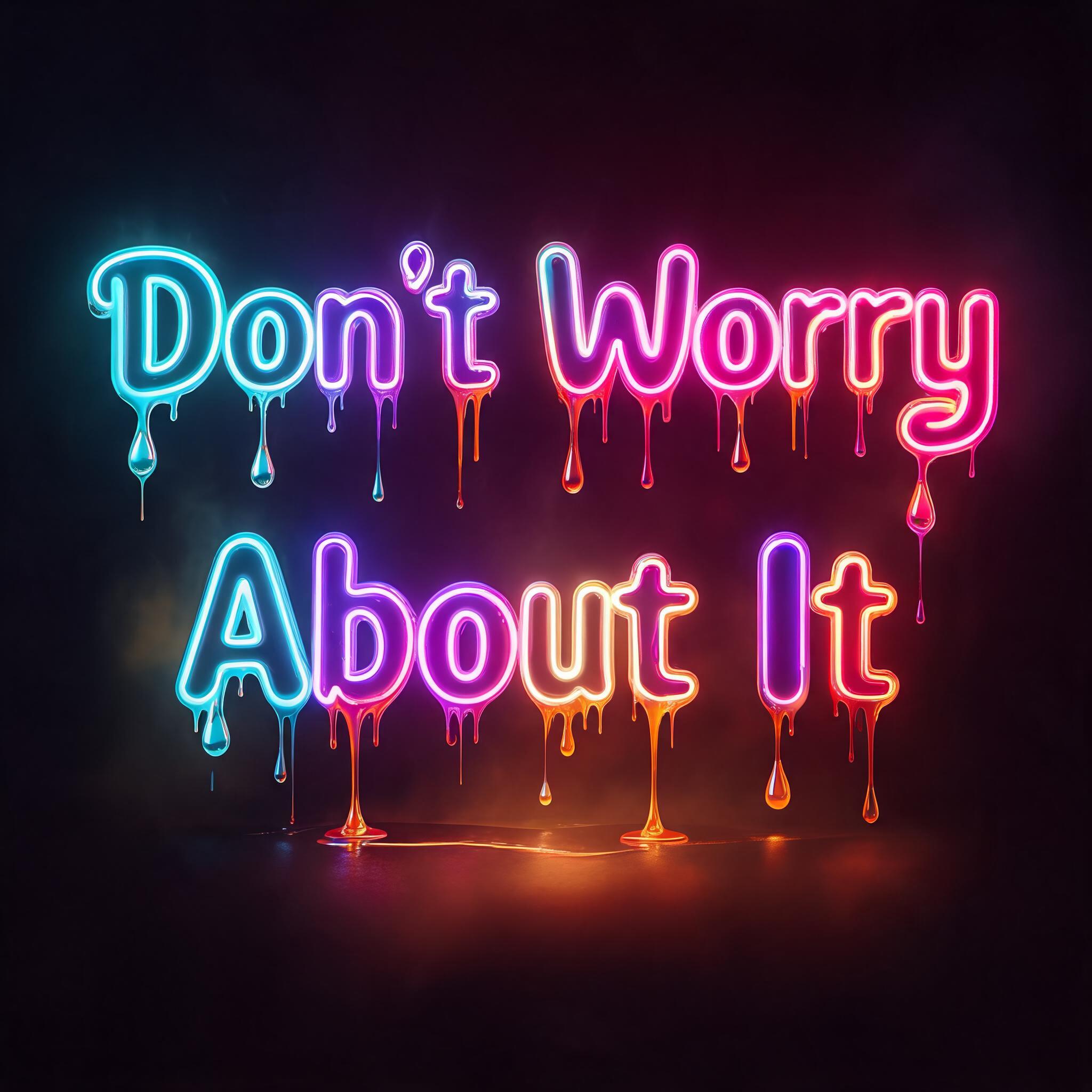 "Don't Worry
About It" — Drip Font Melting | AI Text Effect Generator