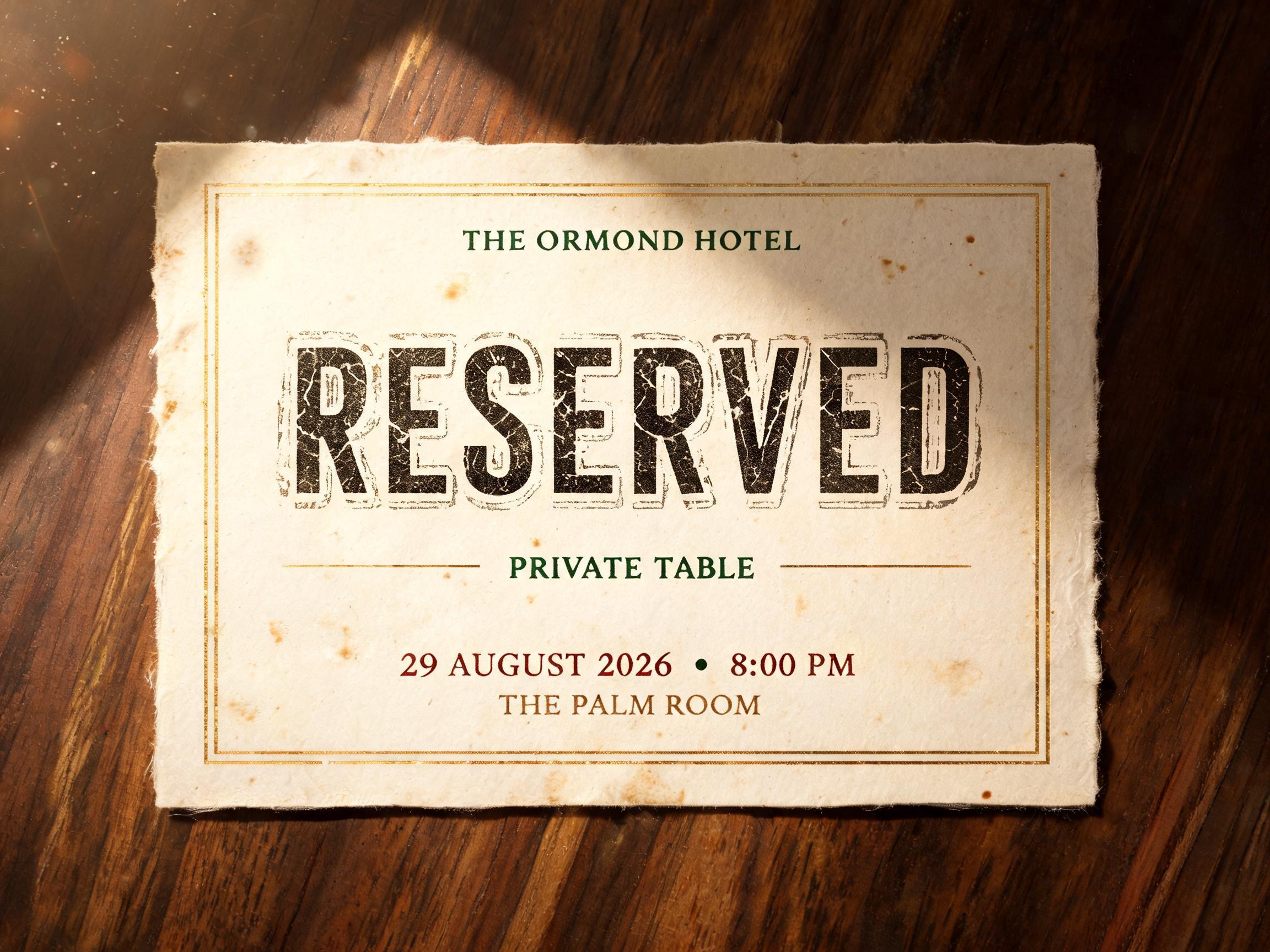 "RESERVED
THE ORMOND HOTEL
PRIVATE TABLE
29 AUGUST 2026  •  8:00 PM
THE PALM ROOM" — Vintage | AI Text Effect Generator