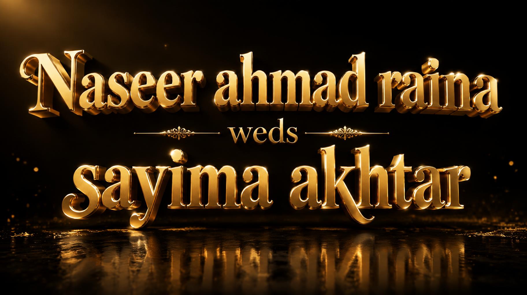 "Naseer ahmad raina weds sayima akhtar" — 3d Bold Gold | AI Text Effect Generator