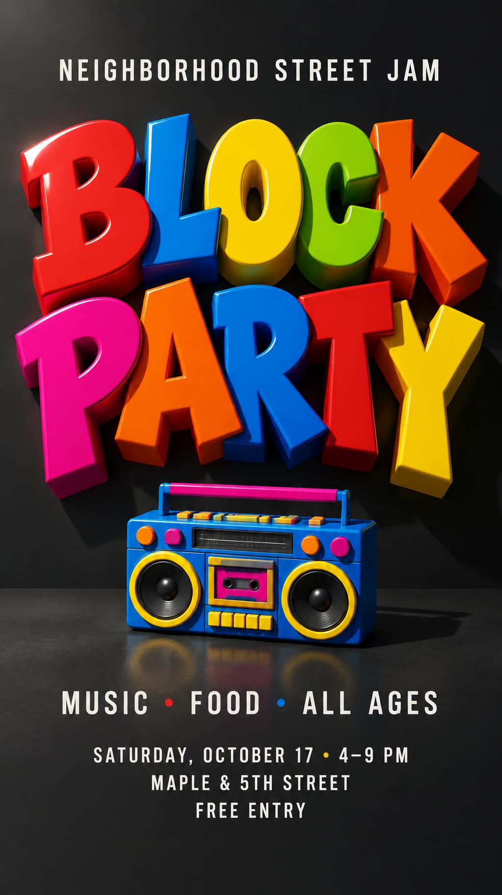 "Block Party
NEIGHBORHOOD STREET JAM
MUSIC · FOOD · ALL AGES
SATURDAY, OCTOBER 17 · 4–9 PM
MAPLE & 5TH STREET
FREE ENTRY" — 3d Bold | AI Text Effect Generator