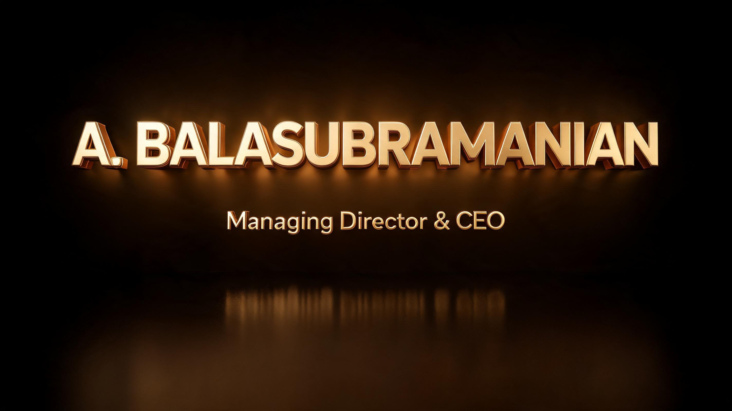 "A. BALASUBRAMANIAN
Managing Director & CEO

" — 3d Bold Gold | AI Text Effect Generator