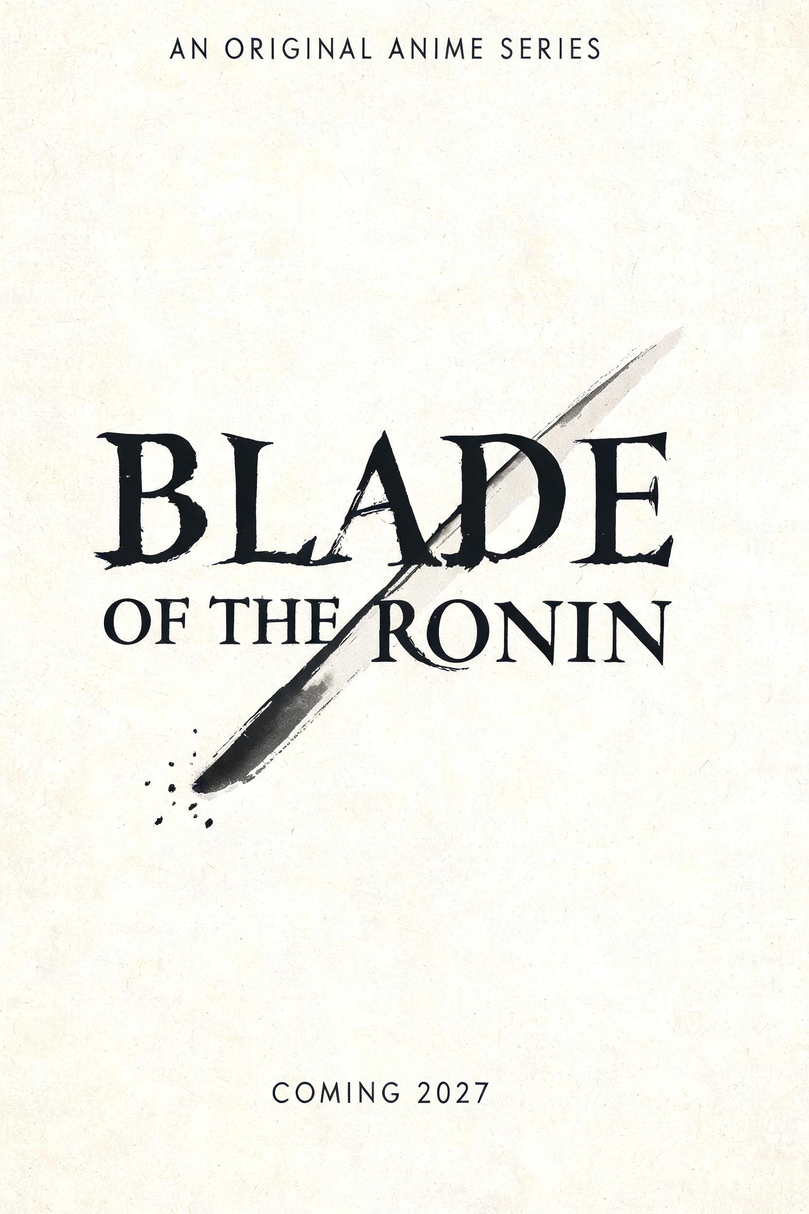BLADE
OF THE RONIN
AN ORIGINAL ANIME SERIES
COMING 2027