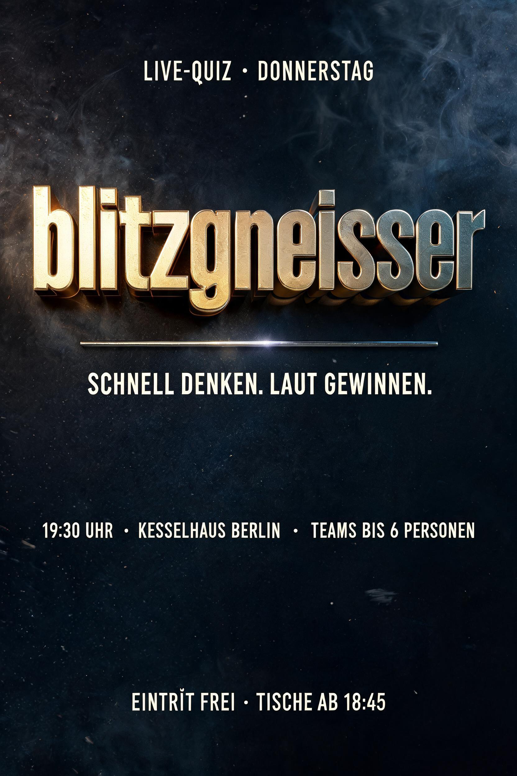 "blitzgneisser
LIVE-QUIZ • DONNERSTAG
SCHNELL DENKEN. LAUT GEWINNEN.
19:30 UHR  ·  KESSELHAUS BERLIN  ·  TEAMS BIS 6 PERSONEN
EINTRITT FREI · TISCHE AB 18:45" — Metallic | AI Text Effect Generator