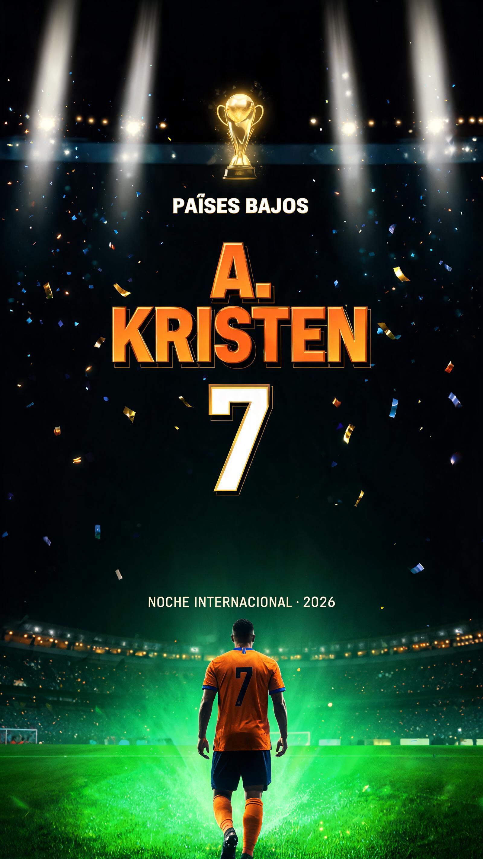 "A. KRISTEN
7
PAÍSES BAJOS
NOCHE INTERNACIONAL · 2026" — Sports Football | AI Text Effect Generator
