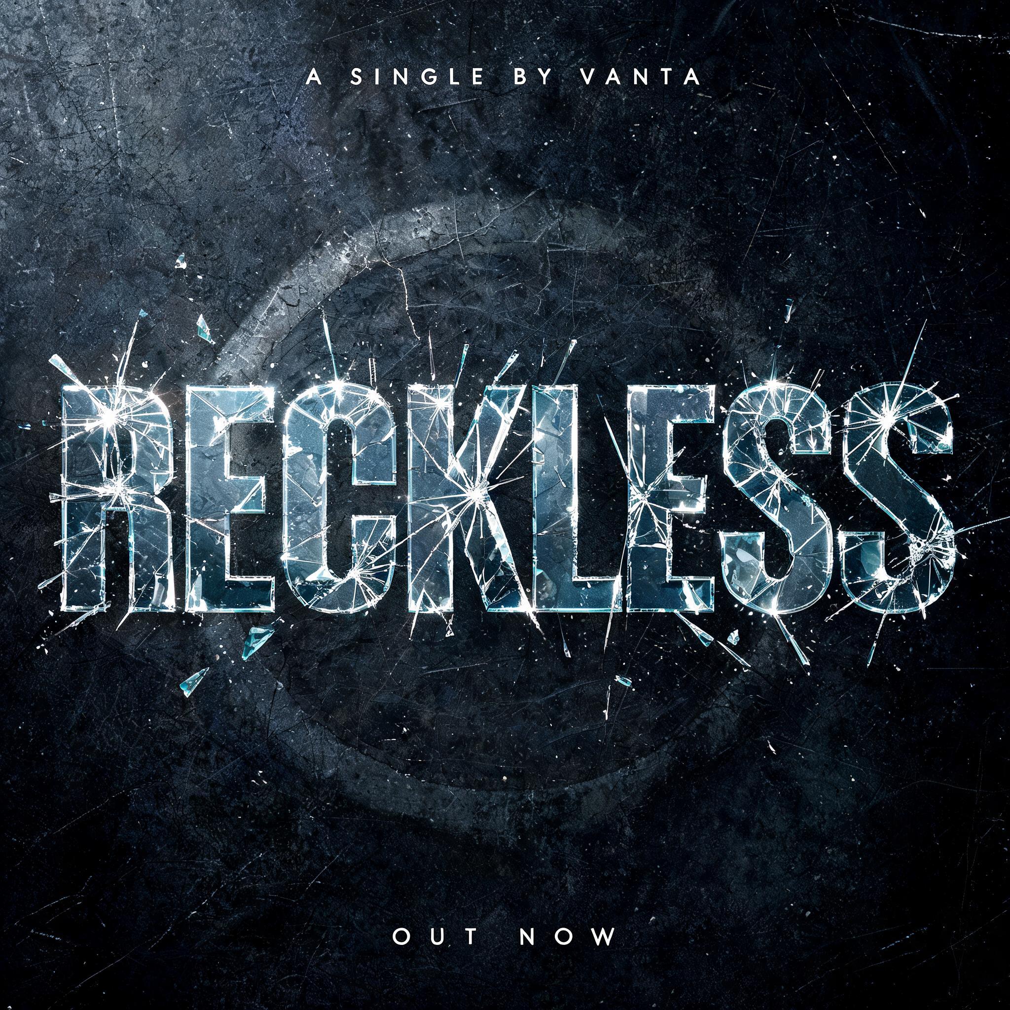 "RECKLESS
A SINGLE BY VANTA
OUT NOW" — Glass Broken | AI Text Effect Generator