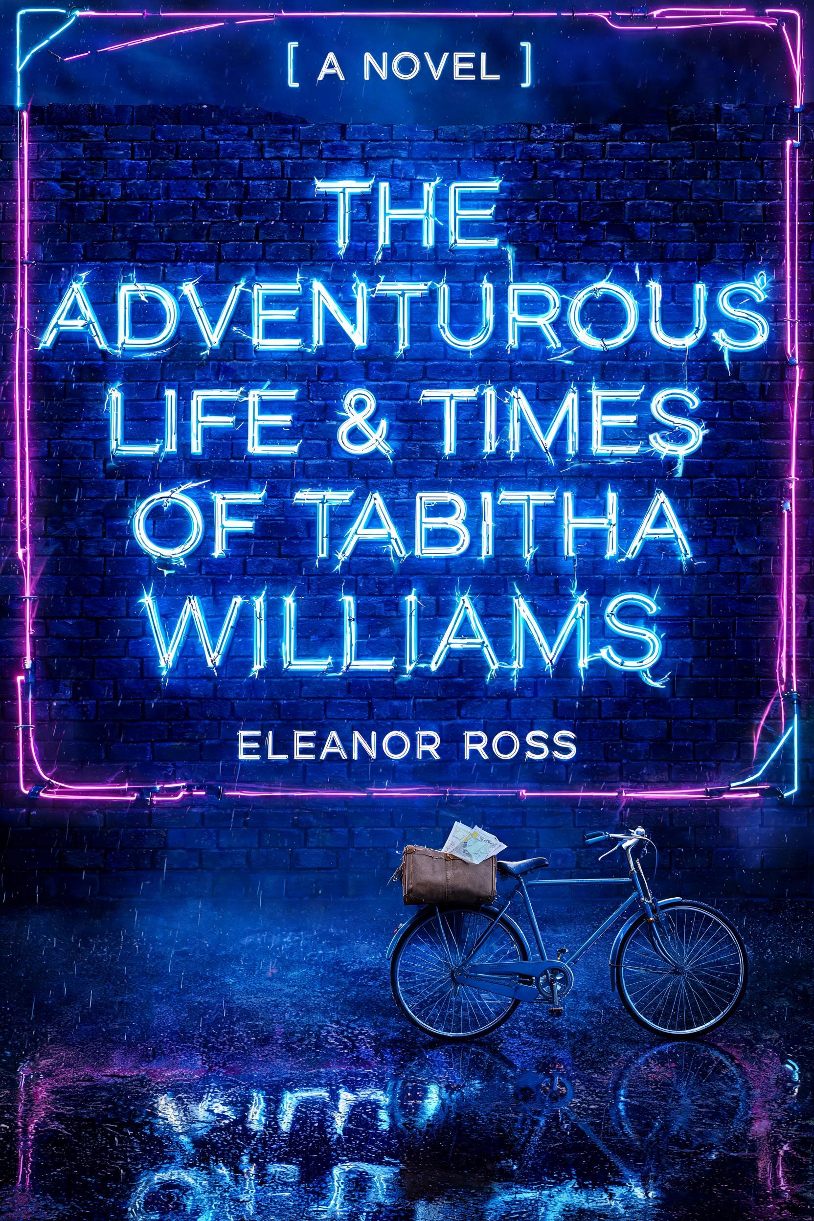 "THE ADVENTUROUS
LIFE & TIMES
OF TABITHA
WILLIAMS
A NOVEL
ELEANOR ROSS" — Neon Glow | AI Text Effect Generator
