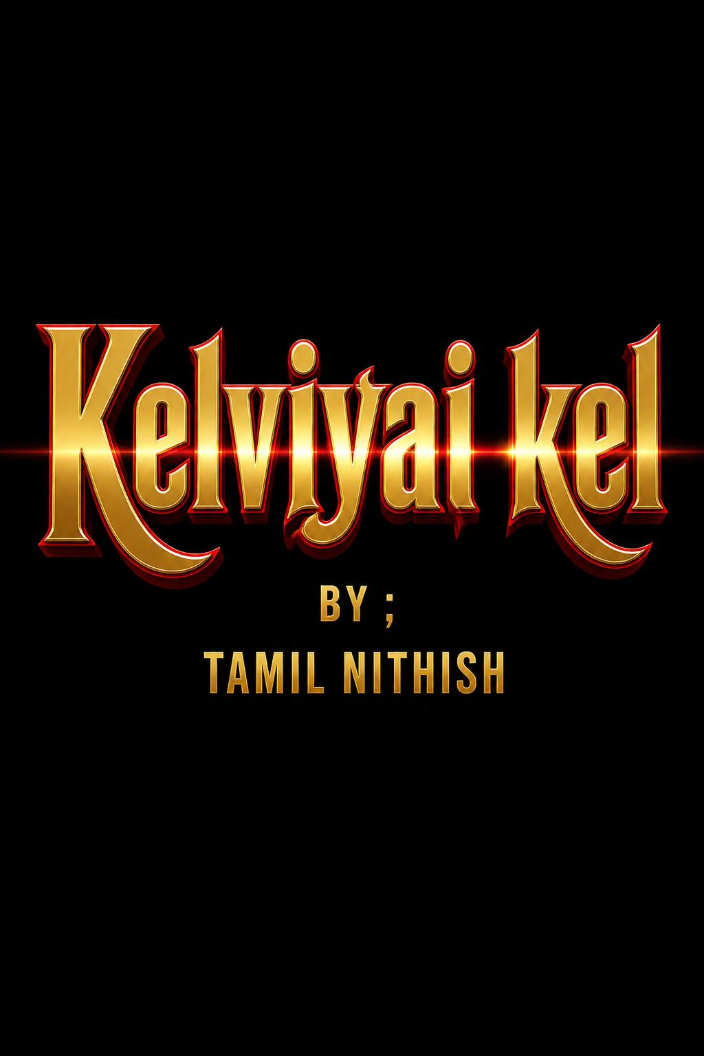 "Kelviyai kel

By ;
Tamil Nithish" — cinematic netflix text effect