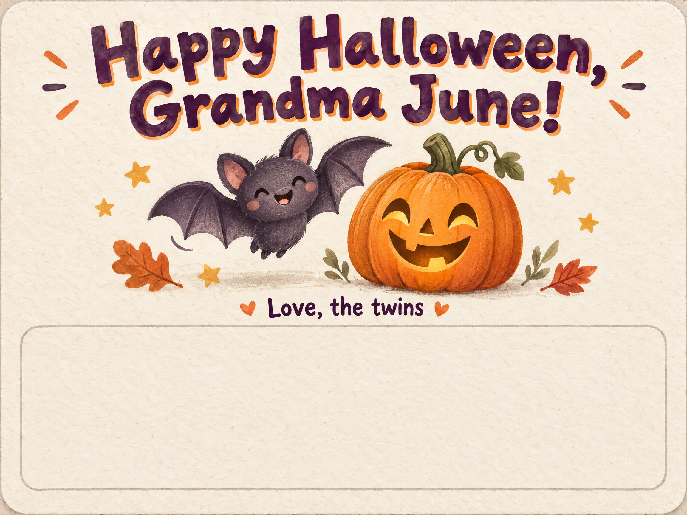 "Happy Halloween, Grandma June!
Love, the twins" —  | AI Text Effect Generator
