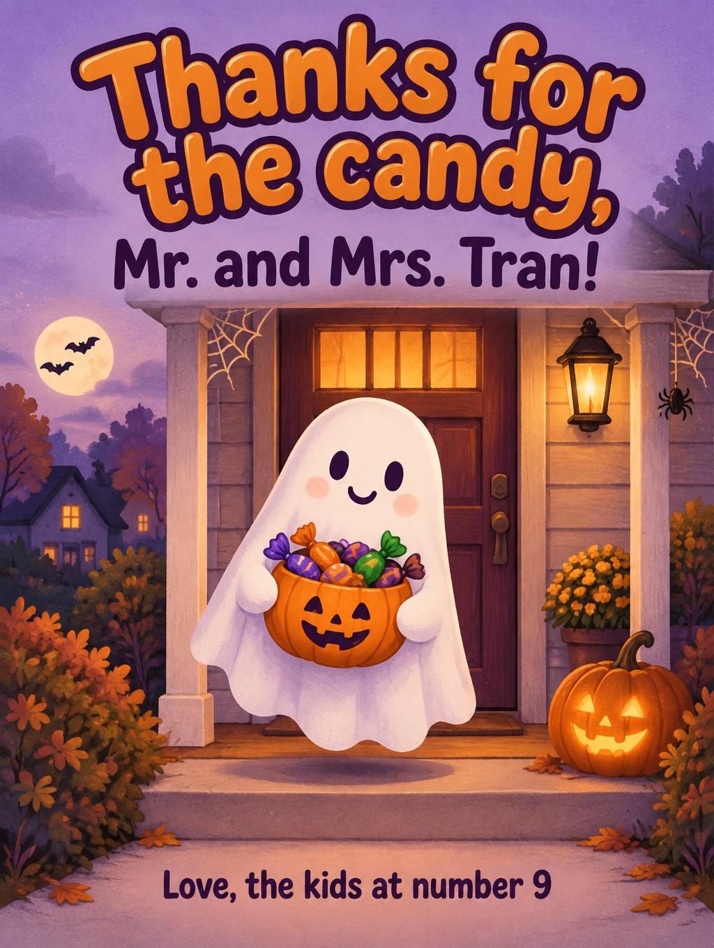 "Thanks for the candy,
Mr. and Mrs. Tran!
Love, the kids at number 9" — Halloween | AI Text Effect Generator