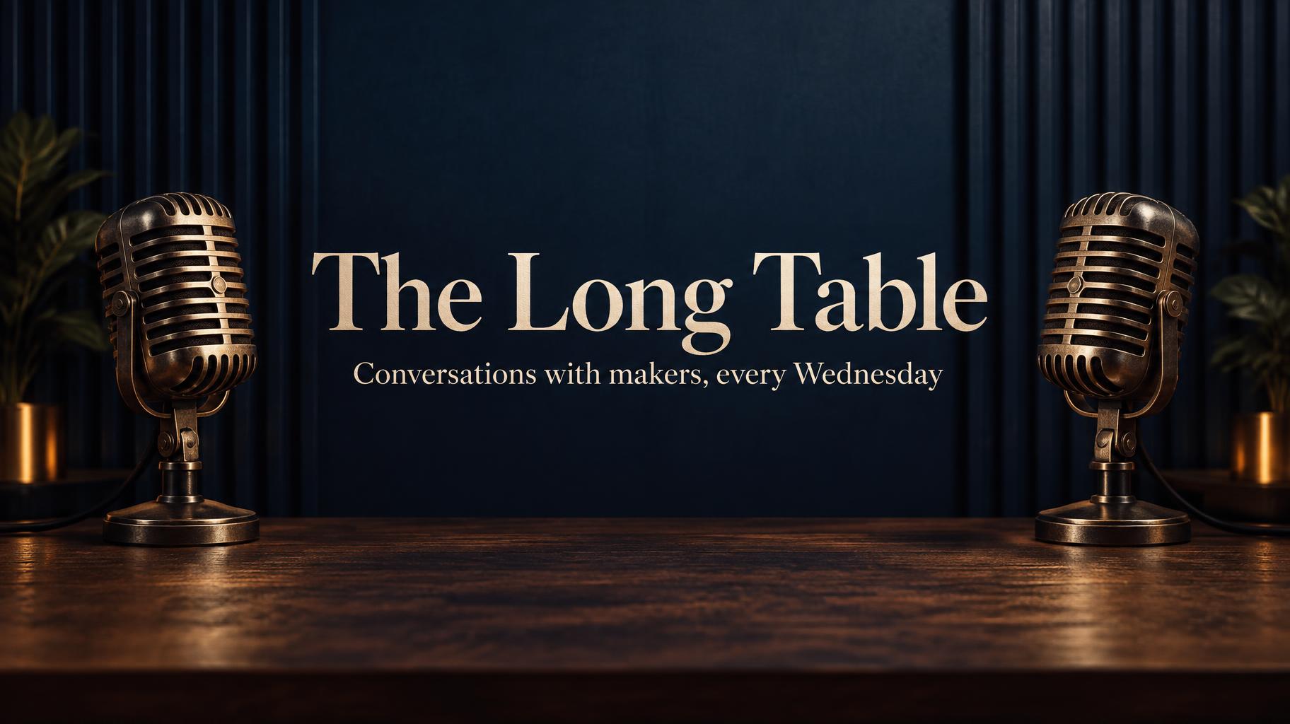 "The Long Table
Conversations with makers, every Wednesday" — Studio Bleu Nuit | AI Text Effect Generator