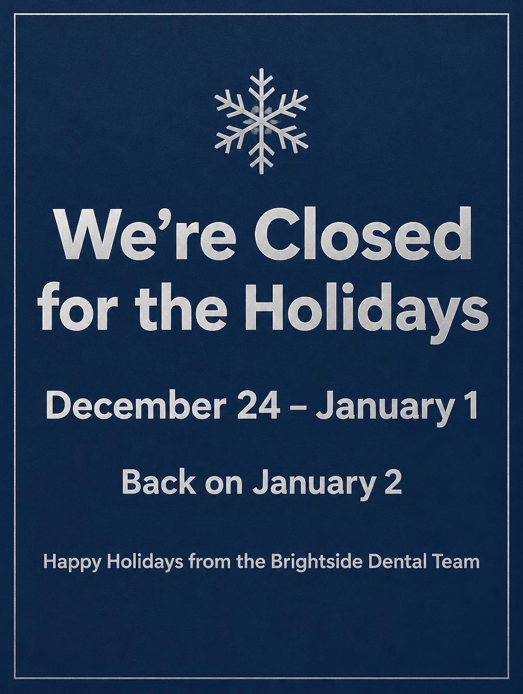 "We're Closed for the Holidays
December 24 – January 1
Back on January 2
Happy Holidays from the Brightside Dental Team" — Silver Paper Notice | AI Text Effect Generator