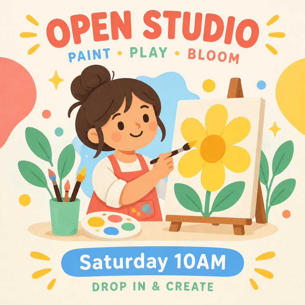 OPEN STUDIO
PAINT · PLAY · BLOOM
Saturday 10AM
DROP IN & CREATE — Flat Cartoon