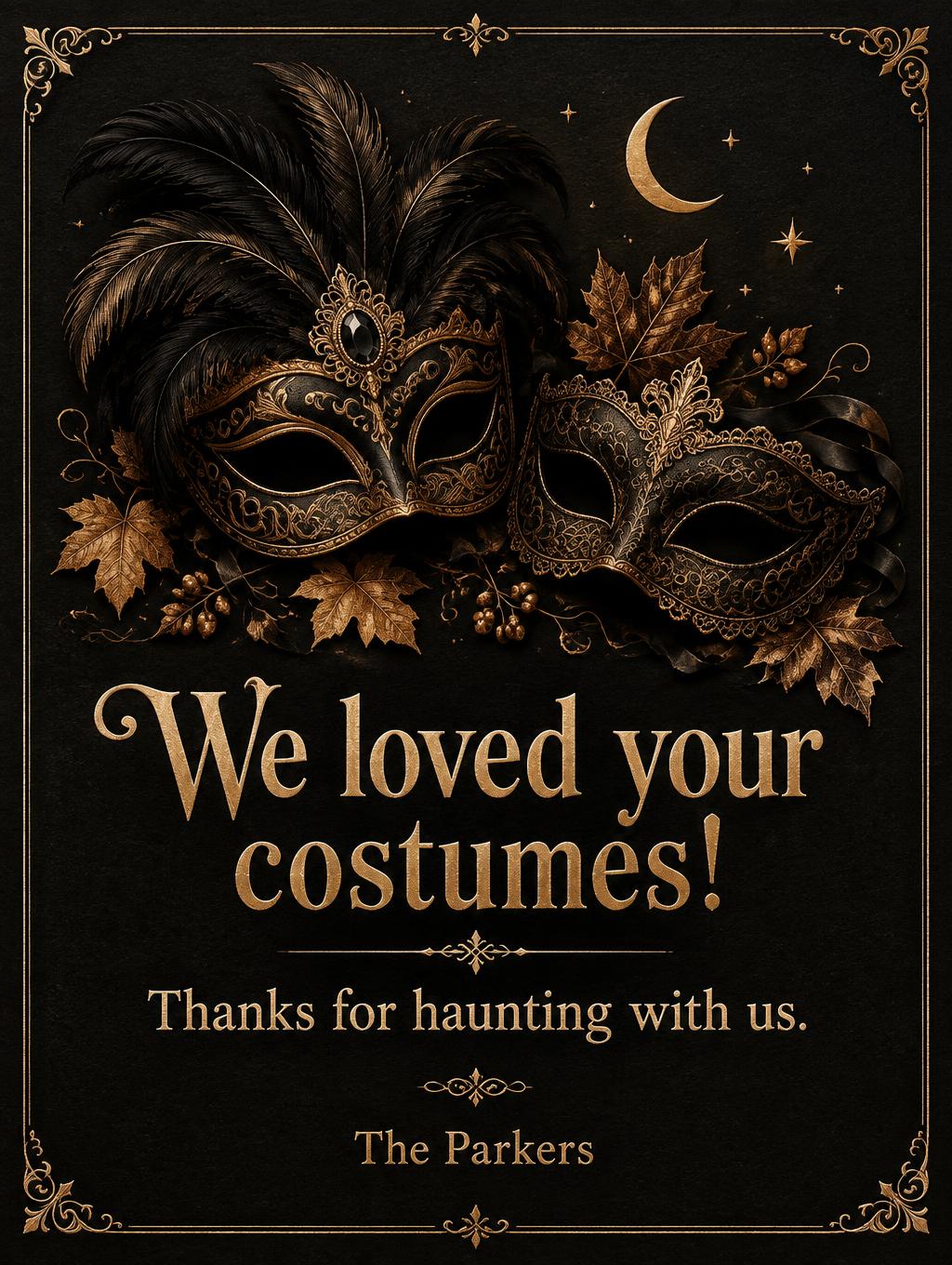 "We loved your costumes!
Thanks for haunting with us.
The Parkers" — Gravure De Bal Gothique | AI Text Effect Generator