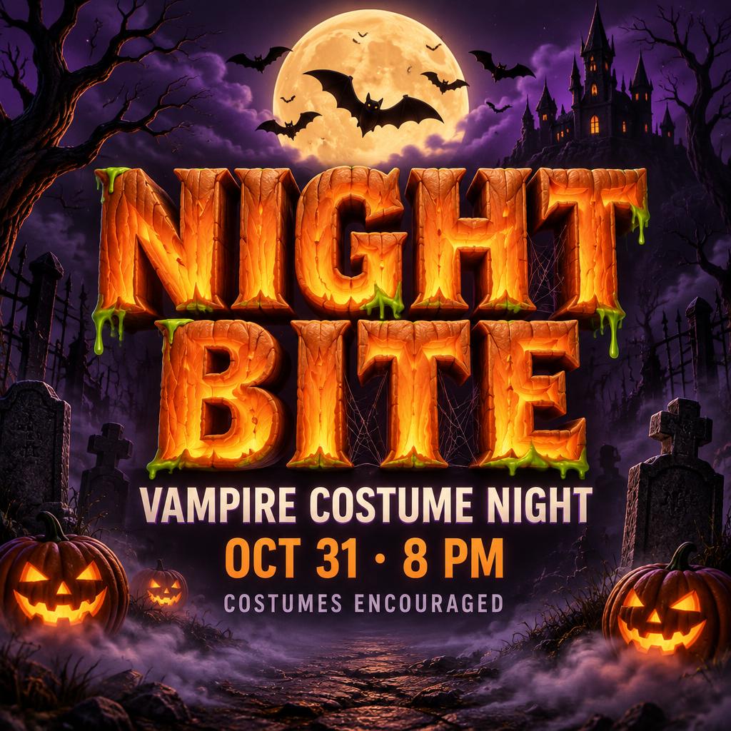 "NIGHT BITE
VAMPIRE COSTUME NIGHT
OCT 31 · 8 PM
COSTUMES ENCOURAGED" — Halloween | AI Text Effect Generator