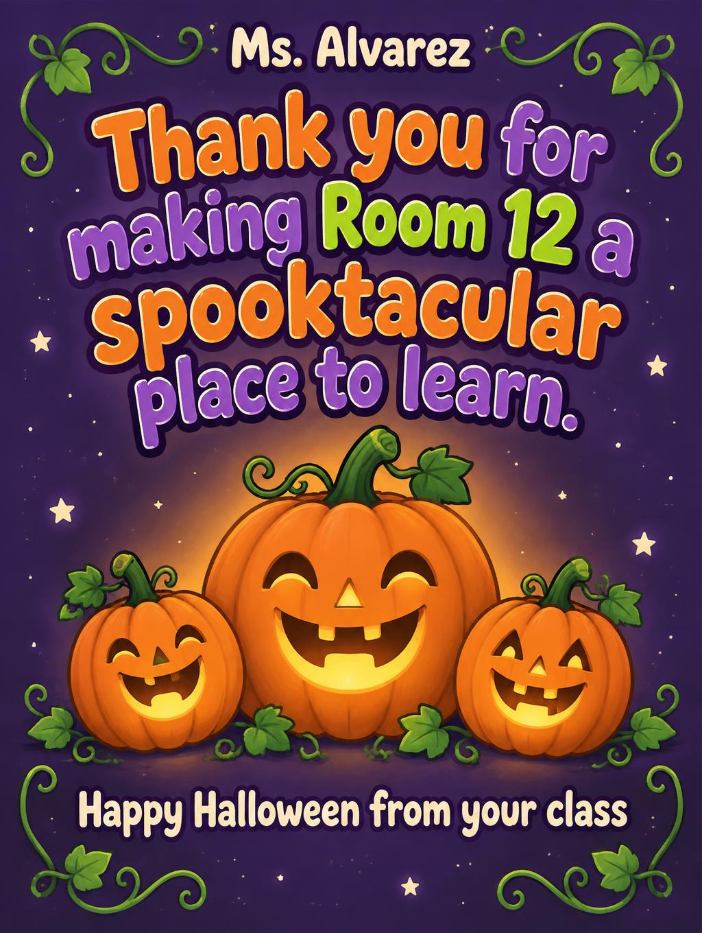 "Thank you for making Room 12 a spooktacular place to learn.
Ms. Alvarez
Happy Halloween from your class" — Halloween | AI Text Effect Generator