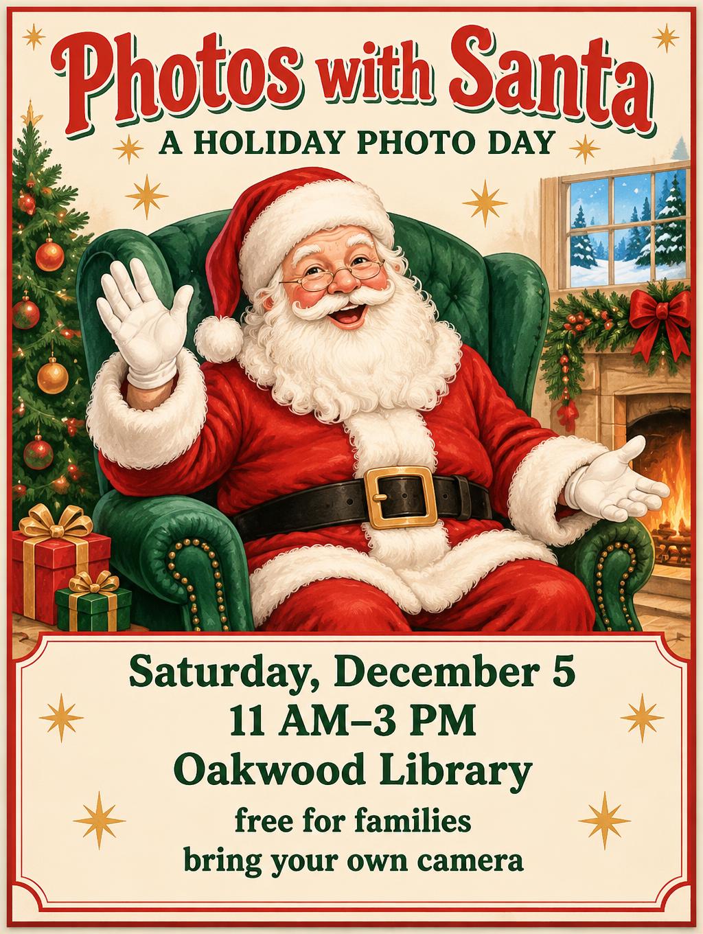 "Photos with Santa
A HOLIDAY PHOTO DAY
Saturday, December 5
11 AM–3 PM
Oakwood Library
free for families
bring your own camera" — Cheerful Holiday Pop | AI Text Effect Generator