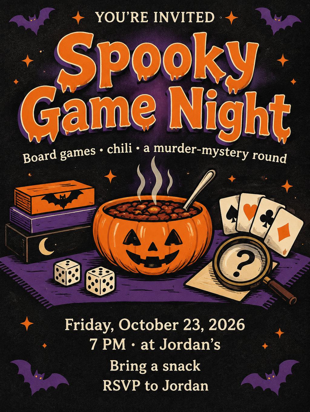 "YOU’RE INVITED
Spooky Game Night
Board games • chili • a murder-mystery round
Friday, October 23, 2026
7 PM · at Jordan’s
Bring a snack
RSVP to Jordan" —  | AI Text Effect Generator