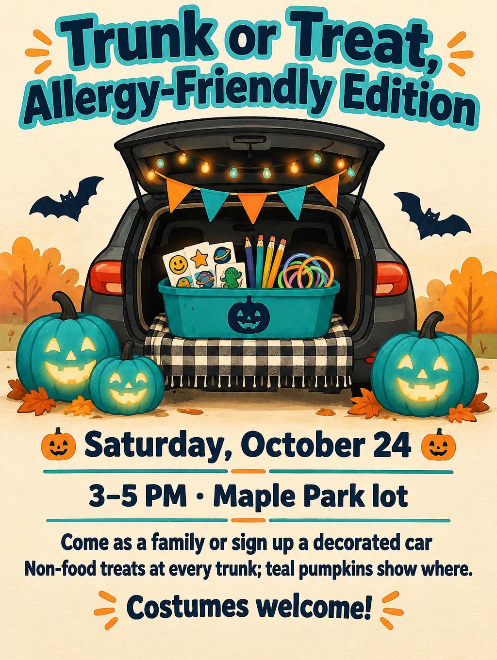 "Trunk or Treat, Allergy-Friendly Edition
Saturday, October 24
3–5 PM · Maple Park lot
Come as a family or sign up a decorated car
Non-food treats at every trunk; teal pumpkins show where.
Costumes welcome!" — Teal Harvest Fest | AI Text Effect Generator