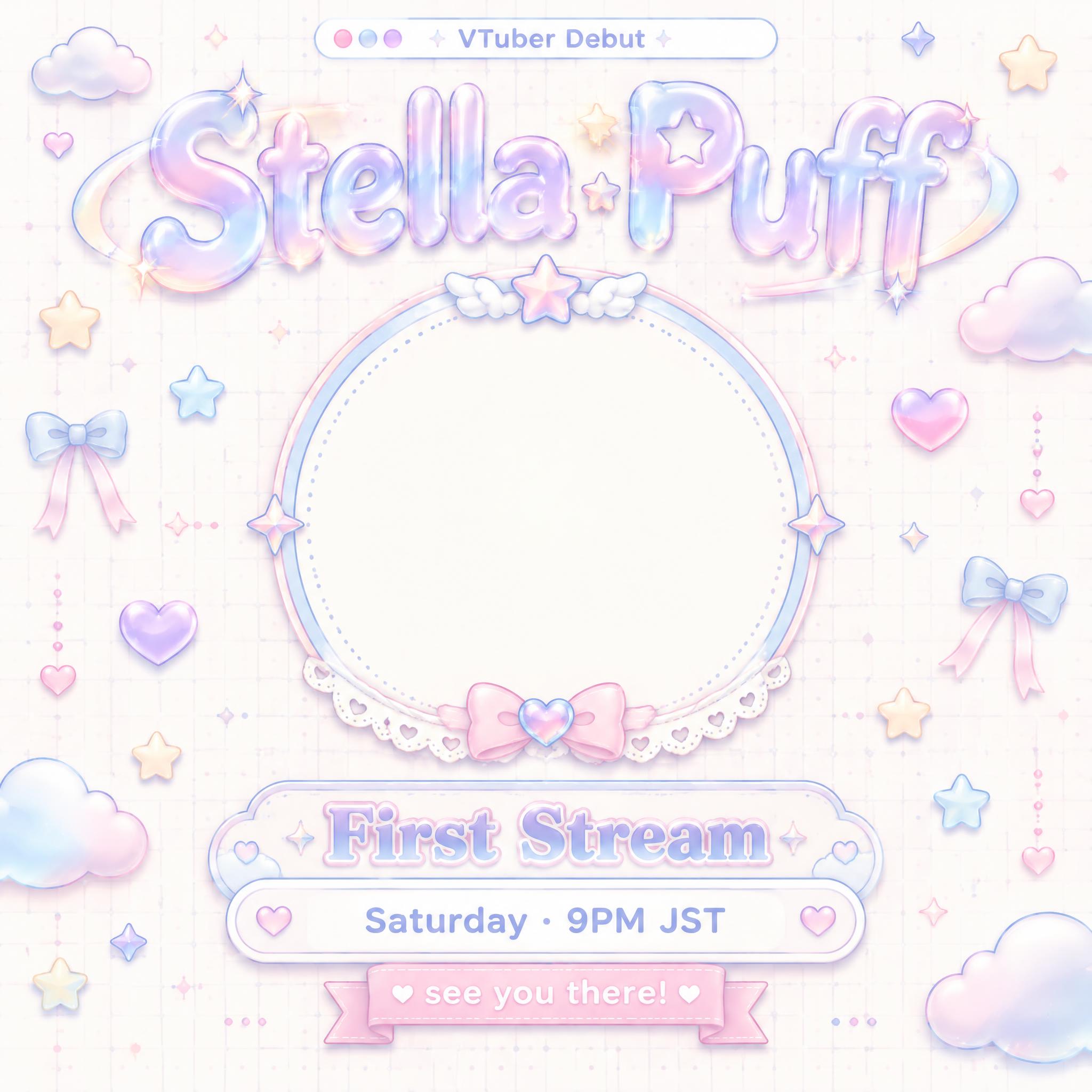 "VTuber Debut
Stella Puff
First Stream
Saturday · 9PM JST
see you there!" — Kawaii text effect