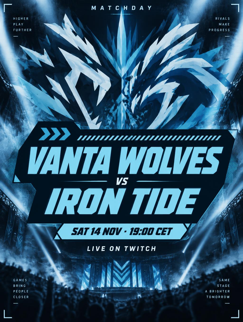 MATCHDAY
VANTA WOLVES
VS
IRON TIDE
SAT 14 NOV · 19:00 CET
LIVE ON TWITCH