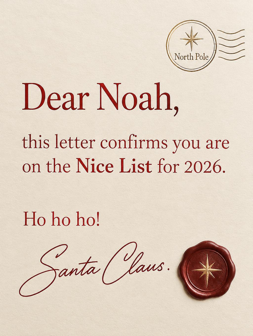 "Dear Noah,
this letter confirms you are on the Nice List for 2026.
Ho ho ho!
Santa Claus.
North Pole" — North Pole Letterpress | AI Text Effect Generator