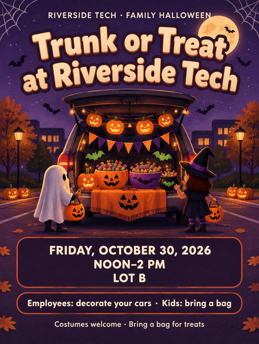"RIVERSIDE TECH · FAMILY HALLOWEEN
Trunk or Treat at Riverside Tech
FRIDAY, OCTOBER 30, 2026
NOON–2 PM
LOT B
Employees: decorate your cars · Kids: bring a bag
Costumes welcome · Bring a bag for treats" — Halloween | AI Text Effect Generator
