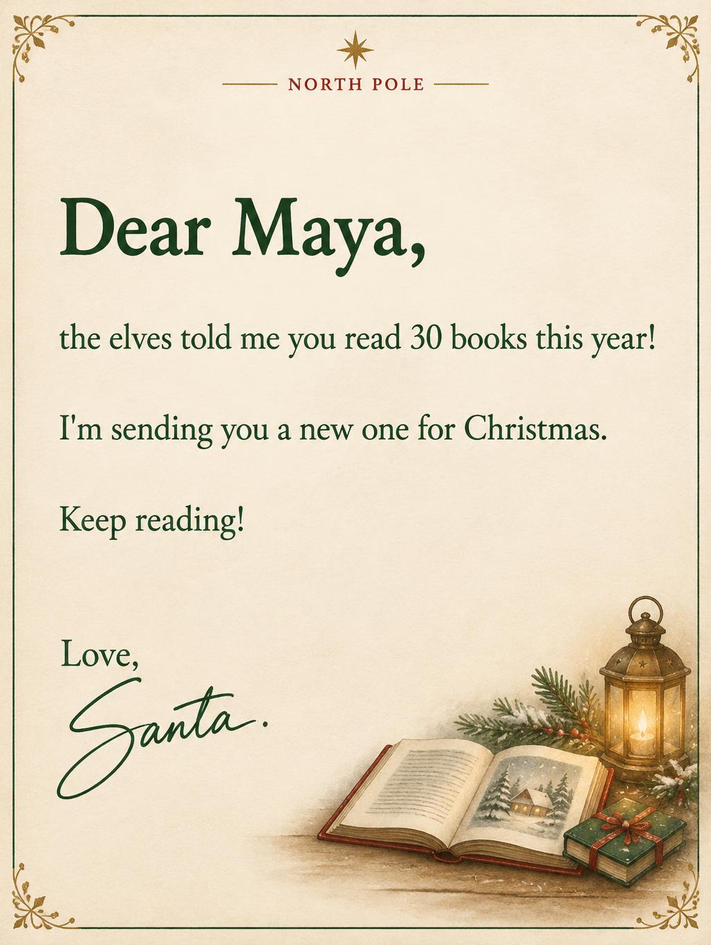 "NORTH POLE
Dear Maya,
the elves told me you read 30 books this year!
I'm sending you a new one for Christmas.
Keep reading!
Love,
Santa." — Candlelit Workshop Paper | AI Text Effect Generator