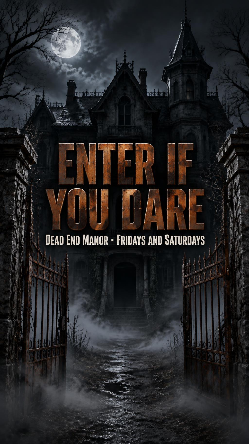 "ENTER IF YOU DARE
Dead End Manor · Fridays and Saturdays" — Rusted Manor Horror | AI Text Effect Generator