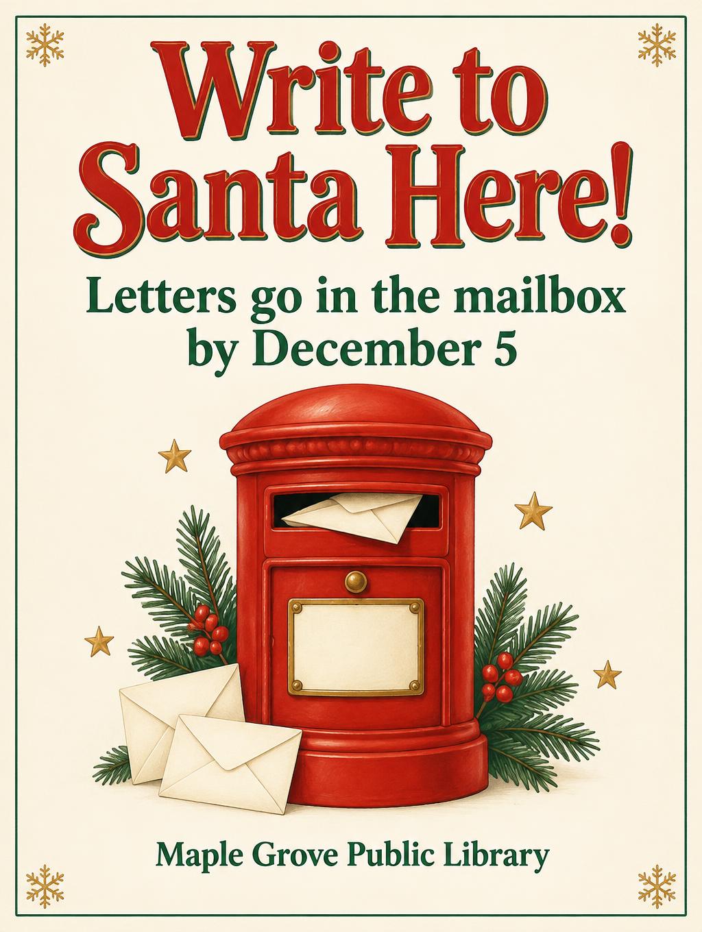 "Write to Santa Here!
Letters go in the mailbox by December 5
Maple Grove Public Library" — Storybook Postbox | AI Text Effect Generator