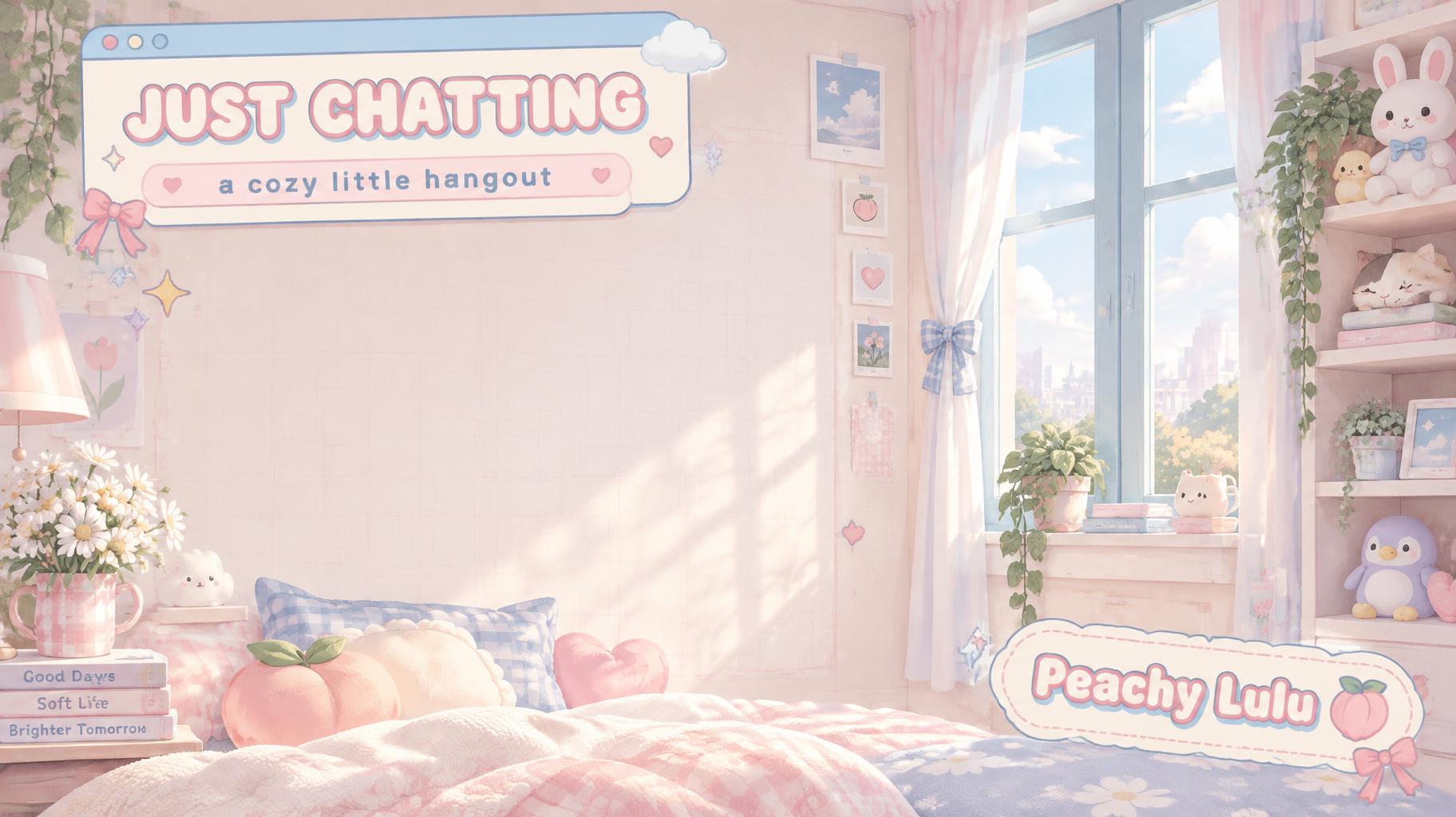 "JUST CHATTING
a cozy little hangout
Peachy Lulu" — Kawaii text effect