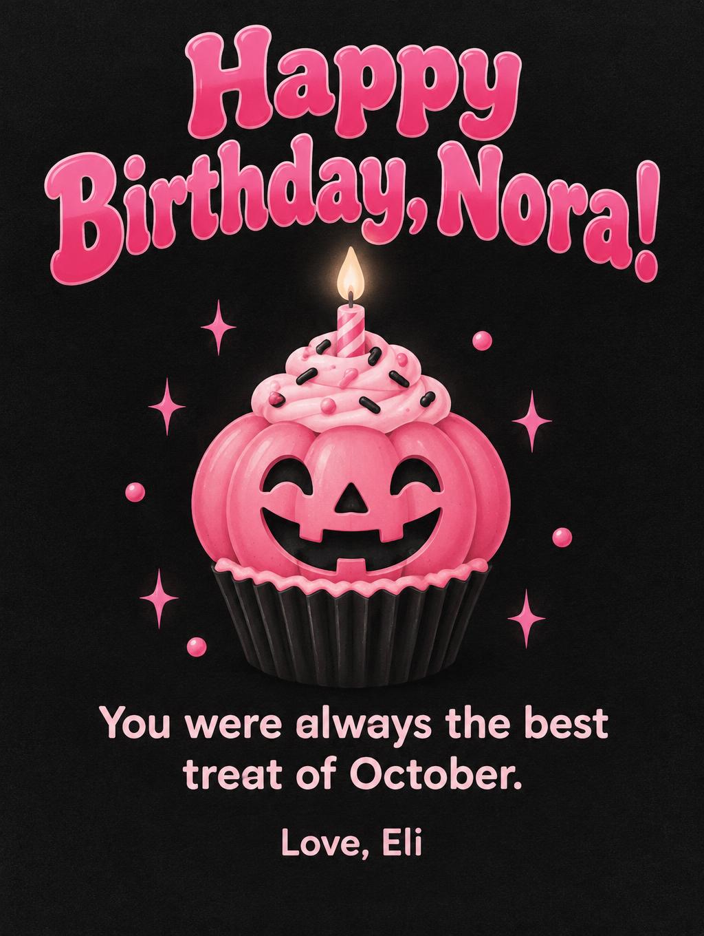 "Happy Birthday, Nora!
You were always the best treat of October.
Love, Eli" — Confiserie Rose-Noire | AI Text Effect Generator