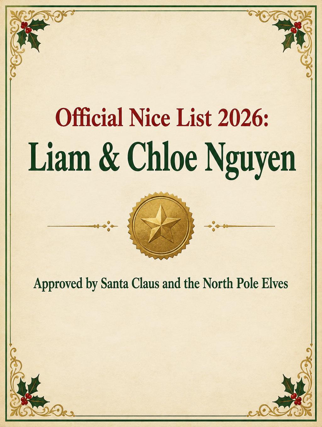 "Official Nice List 2026: Liam & Chloe Nguyen
Approved by Santa Claus and the North Pole Elves" — Heirloom Christmas Certificate | AI Text Effect Generator