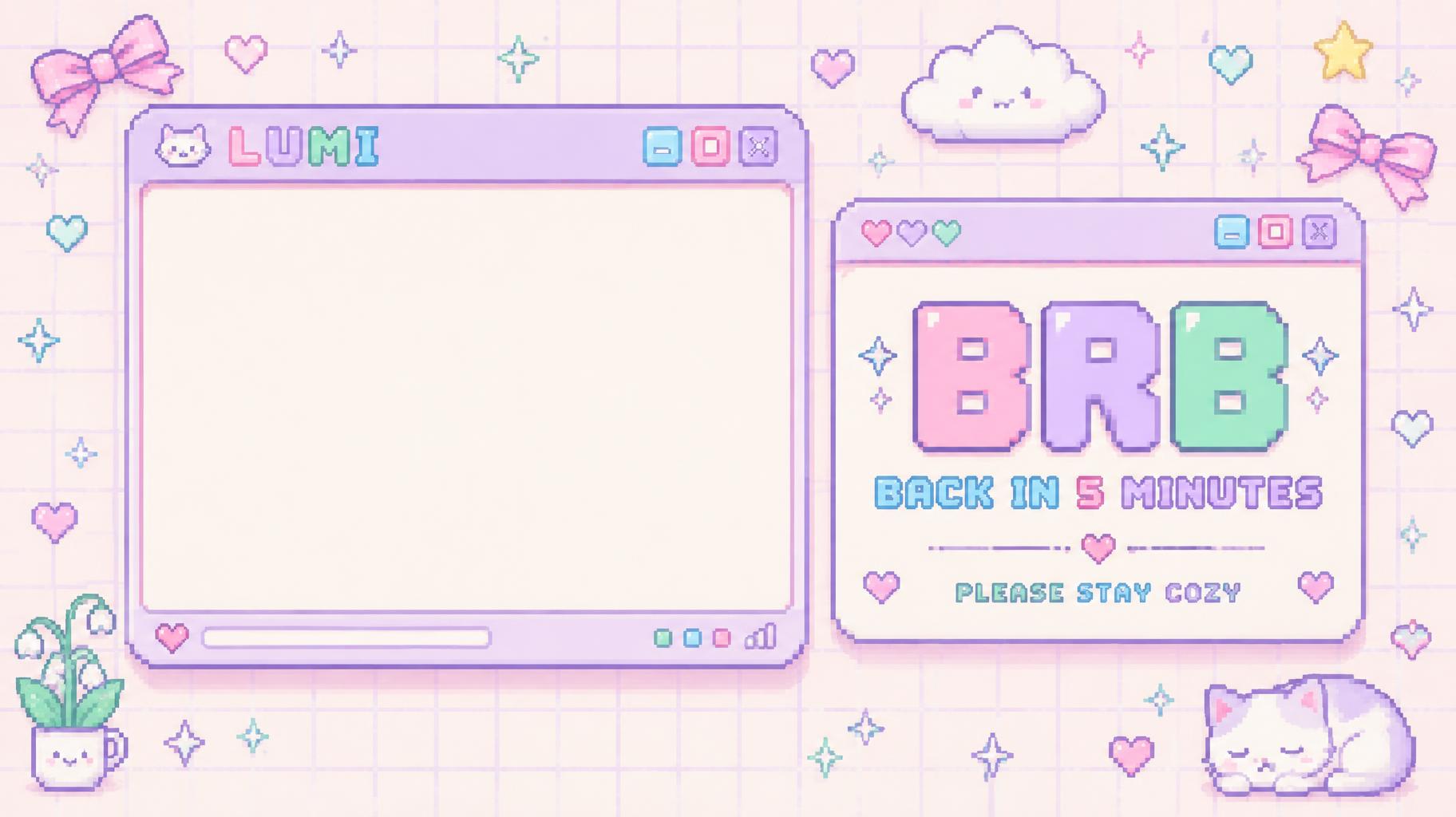 "BRB
BACK IN 5 MINUTES
PLEASE STAY COZY
LUMI" — Kawaii text effect