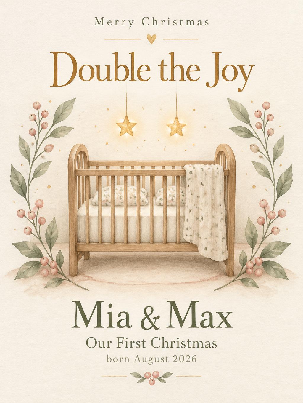 "Double the Joy
Merry Christmas
Mia & Max
Our First Christmas
born August 2026" — Keepsake Gouache | AI Text Effect Generator