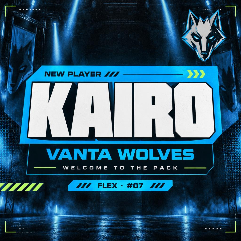 KAIRO
NEW PLAYER
VANTA WOLVES
WELCOME TO THE PACK
FLEX · #07