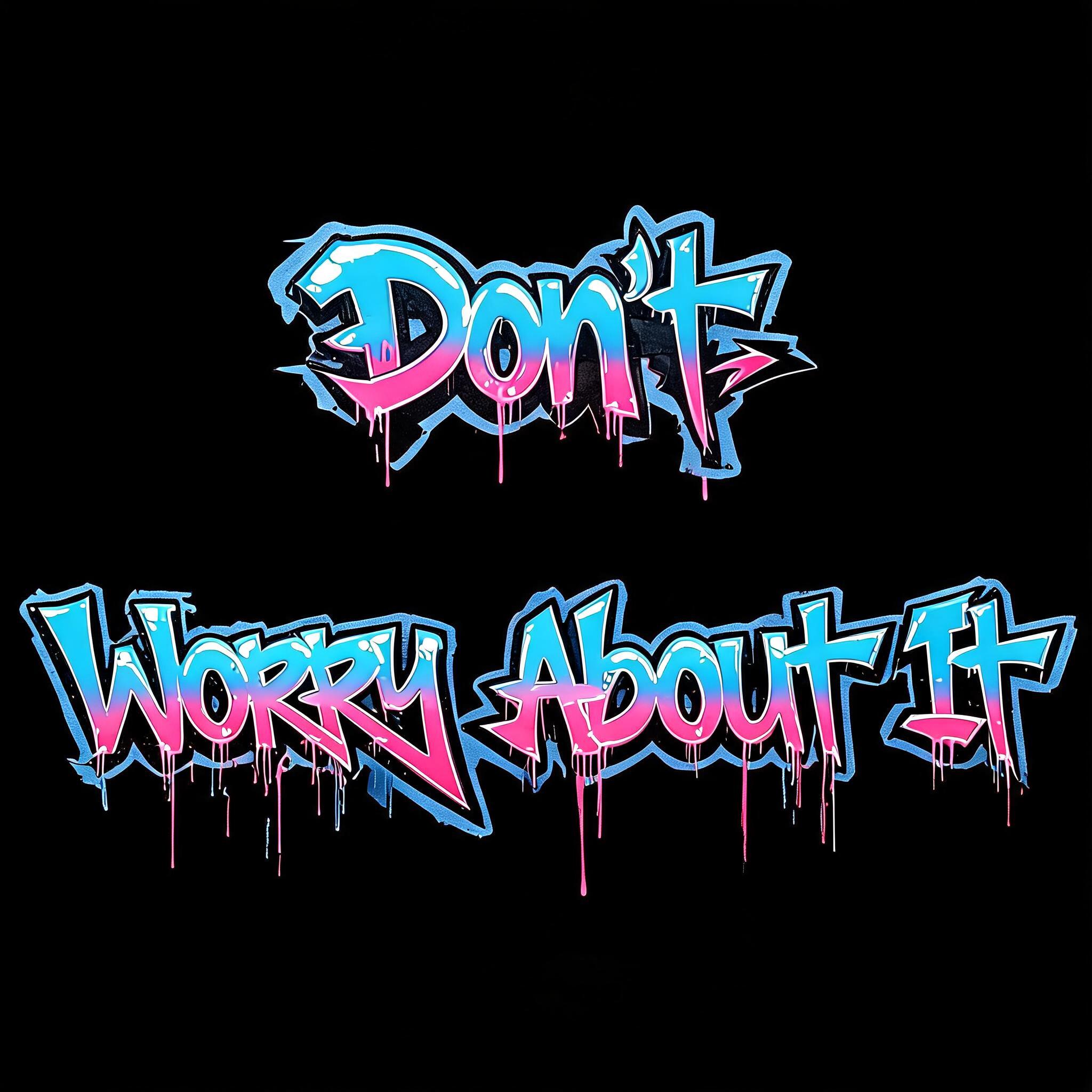 "Don't Worry About It" — Graffiti | AI Text Effect Generator