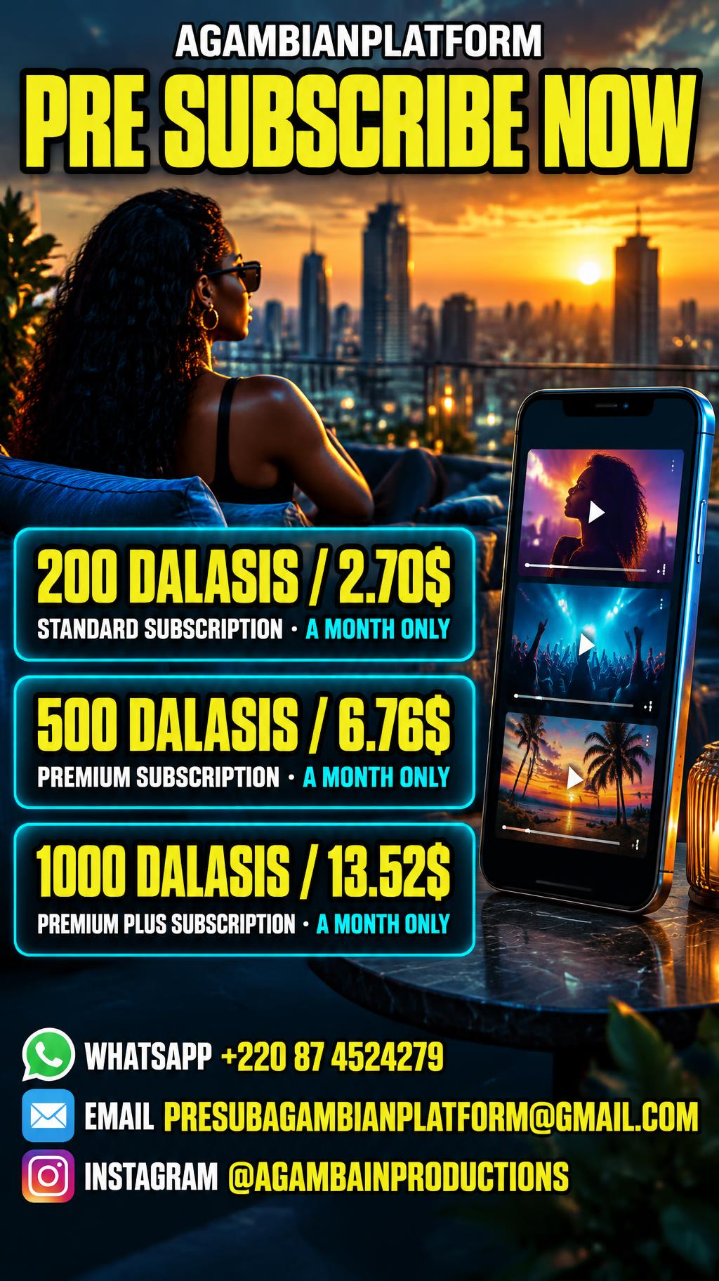 "AGAMBIANPLATFORM
PRE SUBSCRIBE NOW
200 DALASIS / 2.70$
STANDARD SUBSCRIPTION · A MONTH ONLY
500 DALASIS / 6.76$
PREMIUM SUBSCRIPTION · A MONTH ONLY
1000 DALASIS / 13.52$
PREMIUM PLUS SUBSCRIPTION · A MONTH ONLY
WHATSAPP +220 87 4524279
EMAIL PRESUBAGAMBIANPLATFORM@GMAIL.COM
INSTAGRAM @AGAMBAINPRODUCTIONS" — Cinematic Youtube Creator text effect