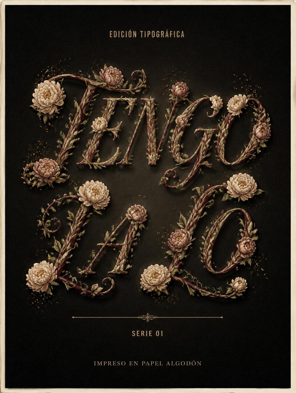 "TENGO
LA LO
EDICIÓN TIPOGRÁFICA
SERIE 01
IMPRESO EN PAPEL ALGODÓN" —  text effect