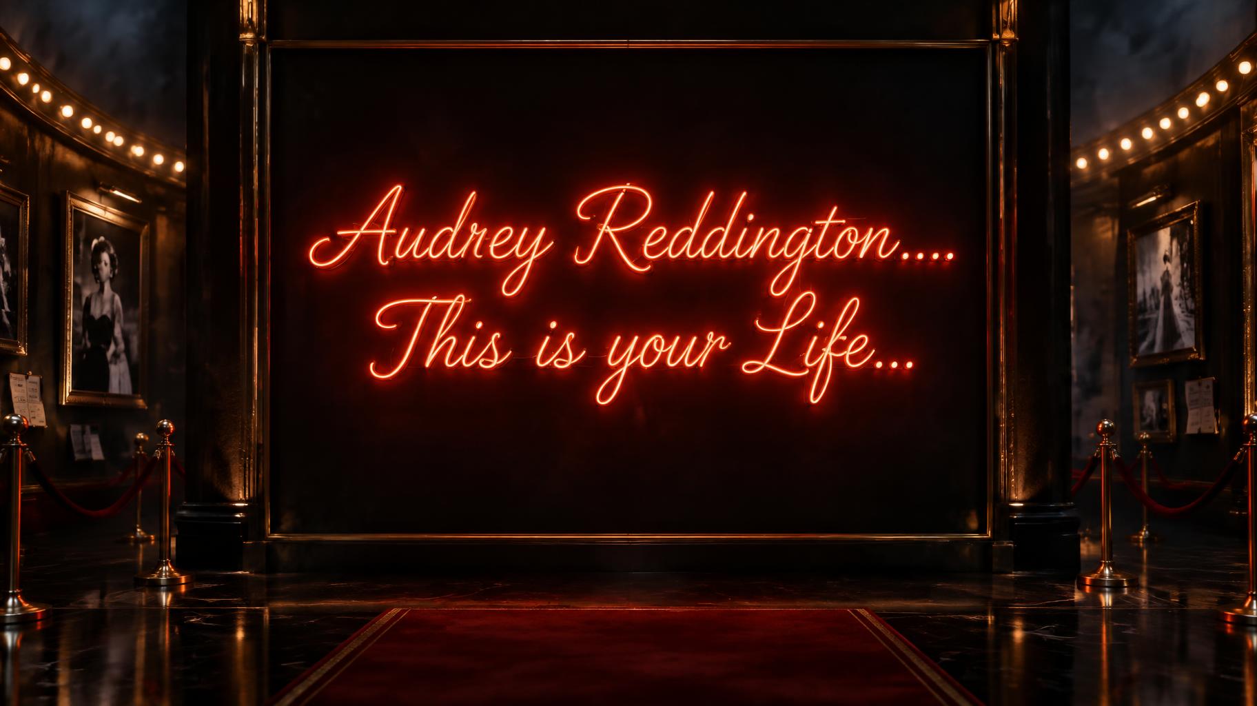 "Audrey Reddington....This is your Life..." —  | AI Text Effect Generator