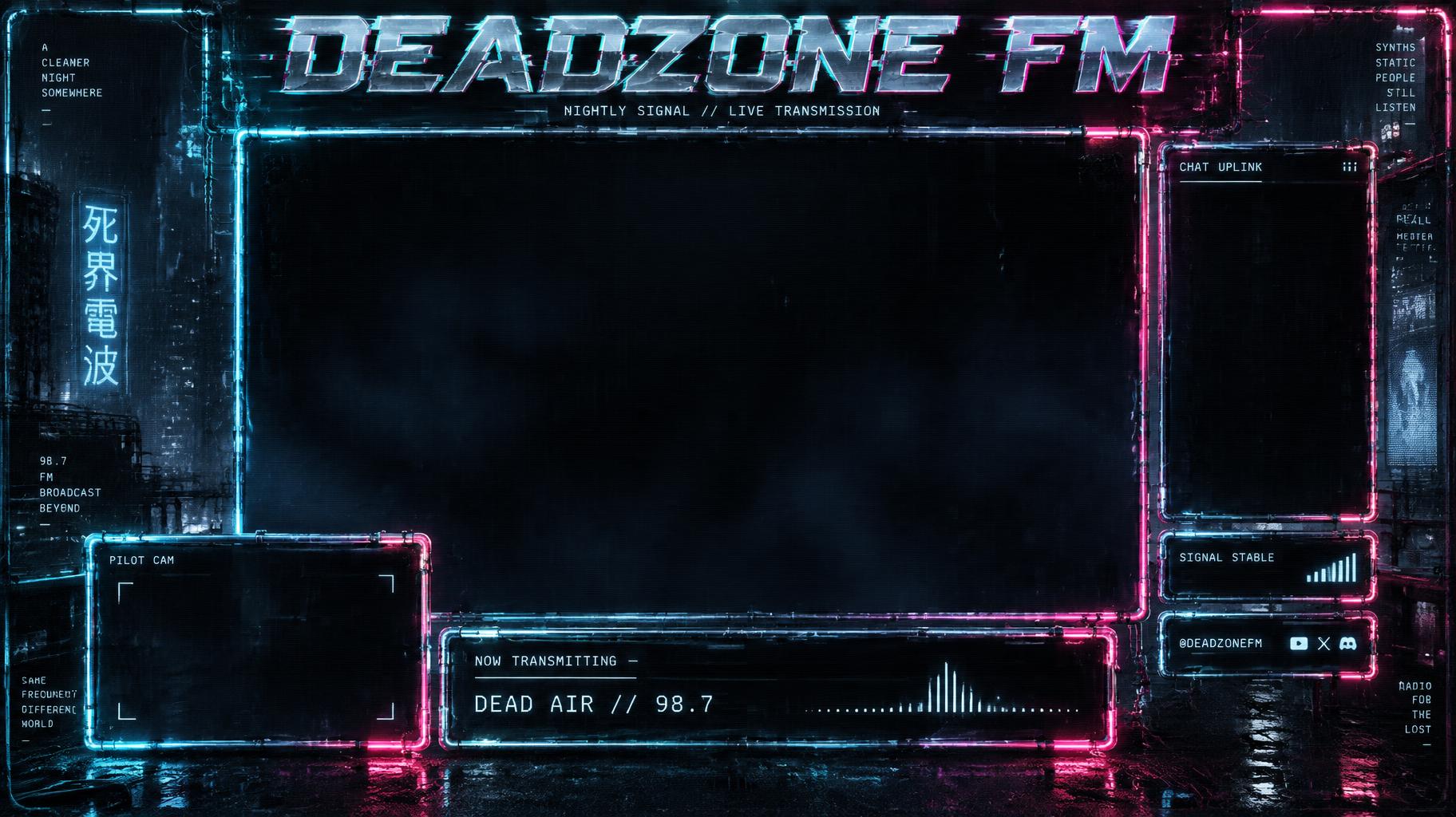 "DEADZONE FM
NIGHTLY SIGNAL // LIVE TRANSMISSION
PILOT CAM
NOW TRANSMITTING
DEAD AIR // 98.7
CHAT UPLINK
SIGNAL STABLE
@DEADZONEFM" — Cyberpunk | AI Text Effect Generator