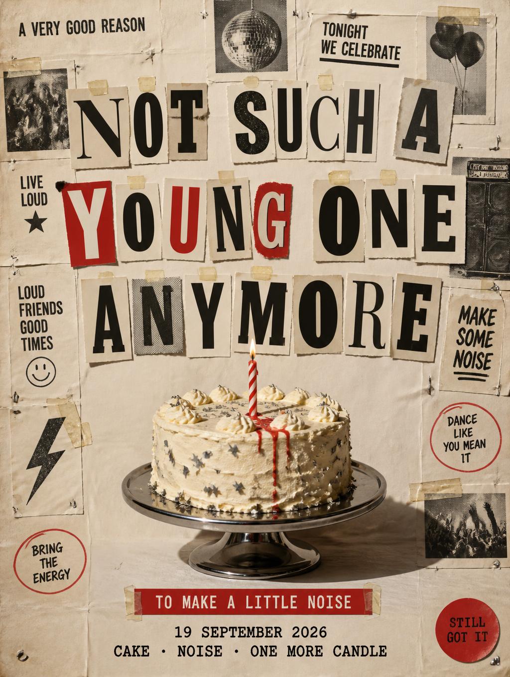 "NOT SUCH A
YOUNG ONE
ANYMORE
A VERY GOOD REASON
TO MAKE A LITTLE NOISE
19 SEPTEMBER 2026
CAKE · NOISE · ONE MORE CANDLE
STILL GOT IT" —  | AI Text Effect Generator